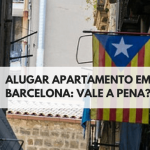 Aluguel de Apartamento em Barcelona: Vale a pena?
