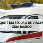 O que é um seguro de viagem? Confira o Guia