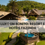 Luxo em Bonito: Resort 5 Estrelas, Hotéis 4 Estrelas e Hotéis Fazenda.