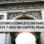 Roteiro em Paris 1, 2, 3, 4, 5, 6, 7 dias