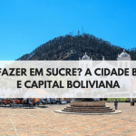 o-que-fazer-em-sucre-capital-da-bolivia