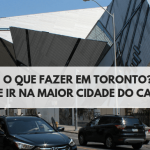 O que fazer em Toronto | Maior cidade do Canadá [7 locais que você tem que incluir no seu roteiro, tem até um Castelo para visitar]