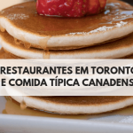 Restaurantes em Toronto e Comida Típica Canadense [Do Poutine ao Maple Syrup e Restaurantes Brasileiros]