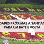 Cidades Próximas a Santiago para você visitar em 1 ou mais dias [Pode ser um bate e volta]