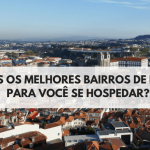 Melhores Bairros de Porto para Se Hospedar. Veja também a lista de hotéis e hostels indicados pelo Viajar!