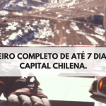 Roteiro em Santiago Completo: 2, 3, 4, 5, 6 e 7 dias na Capital Chilena [+ de 10 Locais para Você Conhecer em Uma Semana]