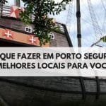 O que fazer em Porto Seguro | Lugares que não podem faltar no seu roteiro por Porto Seguro