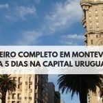 Roteiro em Montevidéu Completo: 2, 3, 4 e 5 dias na Capital do Uruguai