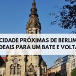 Cidade próximas de Berlim para um bate-volta | Conheça 4 cidades ao lado da Capital Alemã