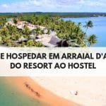 Onde se Hospedar em Arraial d’Ajuda | Resort, Hotéis, Pousadas e Hostels | Opções para todos gostos e bolsos