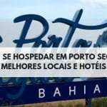 Onde se Hospedar em Porto Seguro | Melhores Locais e Hotéis
