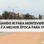 Quando ir para Montevidéu? Qual é a melhor época para visitar a Capital Uruguaia