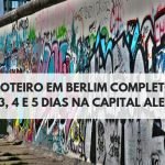 Roteiro em Berlim: 2, 3, 4 e 5 dias na Capital Alemã | Melhore Passeios em Berlim