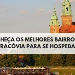 Conheça os melhores bairros da Cracóvia para se hospedar | Saiba em qual bairro eu me hospedei